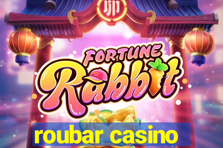 roubar casino